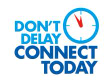 don't delay, connect today